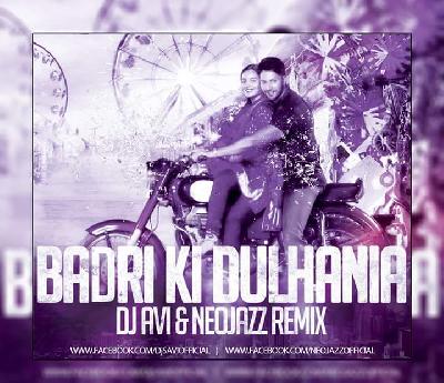 Badrinath Ki Dulhania - Dj Avi X Neojazz Remix 